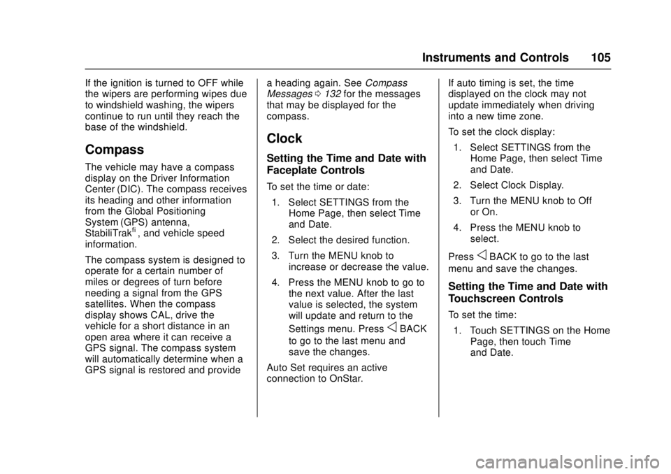 GMC CANYON 2017  Owners Manual GMC Canyon Owner Manual (GMNA-Localizing-U.S./Canada-10122677) -
2017 - crc - 1/20/17
Instruments and Controls 105
If the ignition is turned to OFF while
the wipers are performing wipes due
to windshi