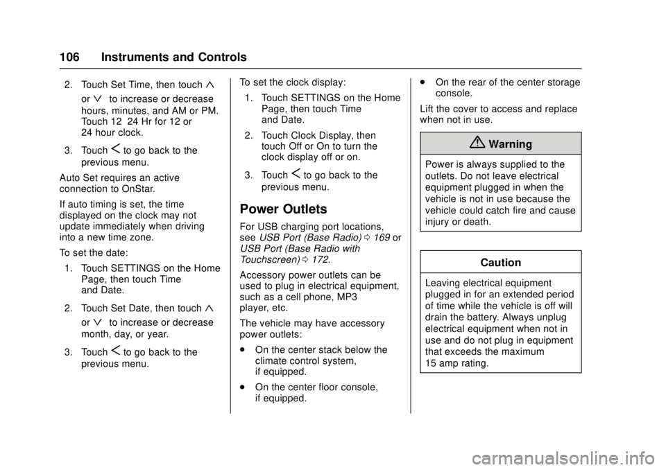 GMC CANYON 2017 Owners Manual GMC Canyon Owner Manual (GMNA-Localizing-U.S./Canada-10122677) -
2017 - crc - 1/20/17
106 Instruments and Controls
2. Touch Set Time, then touch«
orªto increase or decrease
hours, minutes, and AM or GMC CANYON 2017 Owners Manual GMC Canyon Owner Manual (GMNA-Localizing-U.S./Canada-10122677) -
2017 - crc - 1/20/17
106 Instruments and Controls
2. Touch Set Time, then touch«
orªto increase or decrease
hours, minutes, and AM or