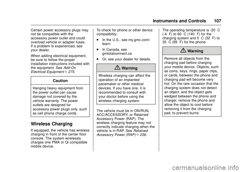 GMC CANYON 2017  Owners Manual GMC Canyon Owner Manual (GMNA-Localizing-U.S./Canada-10122677) -
2017 - crc - 1/20/17
Instruments and Controls 107
Certain power accessory plugs may
not be compatible with the
accessory power outlet a