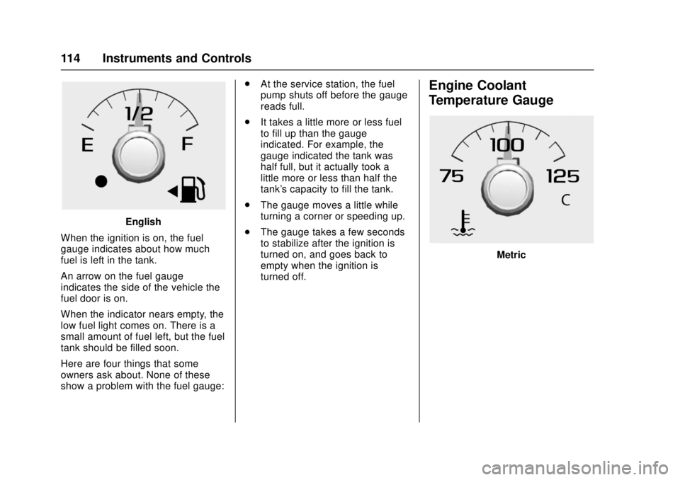 GMC CANYON 2017 User Guide GMC Canyon Owner Manual (GMNA-Localizing-U.S./Canada-10122677) -
2017 - crc - 1/20/17
114 Instruments and Controls
English
When the ignition is on, the fuel
gauge indicates about how much
fuel is left