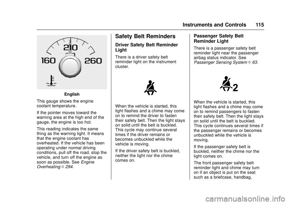 GMC CANYON 2017 Owners Manual GMC Canyon Owner Manual (GMNA-Localizing-U.S./Canada-10122677) -
2017 - crc - 1/20/17
Instruments and Controls 115
English
This gauge shows the engine
coolant temperature.
If the pointer moves toward GMC CANYON 2017 Owners Manual GMC Canyon Owner Manual (GMNA-Localizing-U.S./Canada-10122677) -
2017 - crc - 1/20/17
Instruments and Controls 115
English
This gauge shows the engine
coolant temperature.
If the pointer moves toward