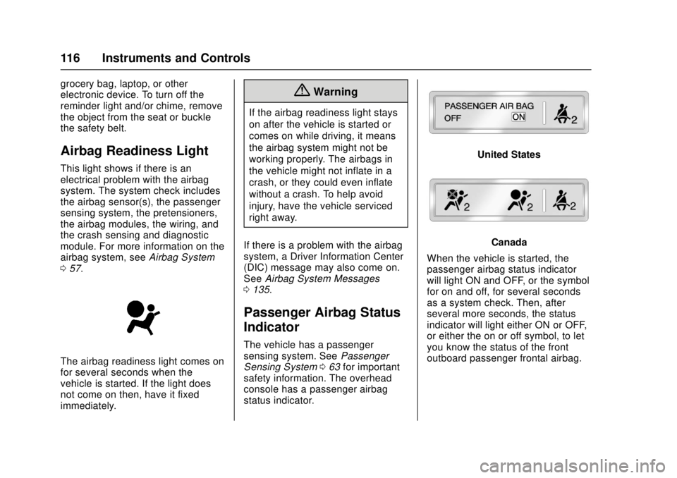 GMC CANYON 2017 User Guide GMC Canyon Owner Manual (GMNA-Localizing-U.S./Canada-10122677) -
2017 - crc - 1/20/17
116 Instruments and Controls
grocery bag, laptop, or other
electronic device. To turn off the
reminder light and/o