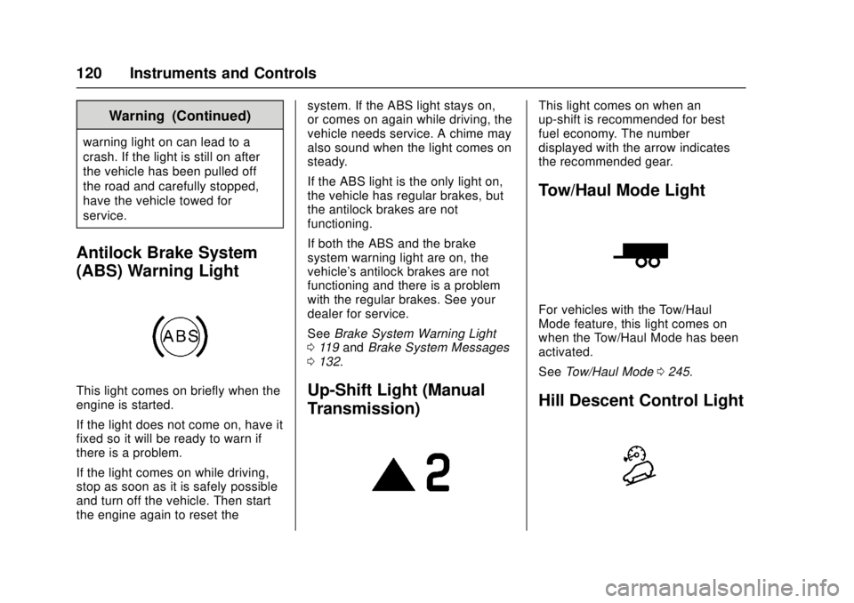 GMC CANYON 2017 User Guide GMC Canyon Owner Manual (GMNA-Localizing-U.S./Canada-10122677) -
2017 - crc - 1/20/17
120 Instruments and Controls
Warning (Continued)
warning light on can lead to a
crash. If the light is still on af