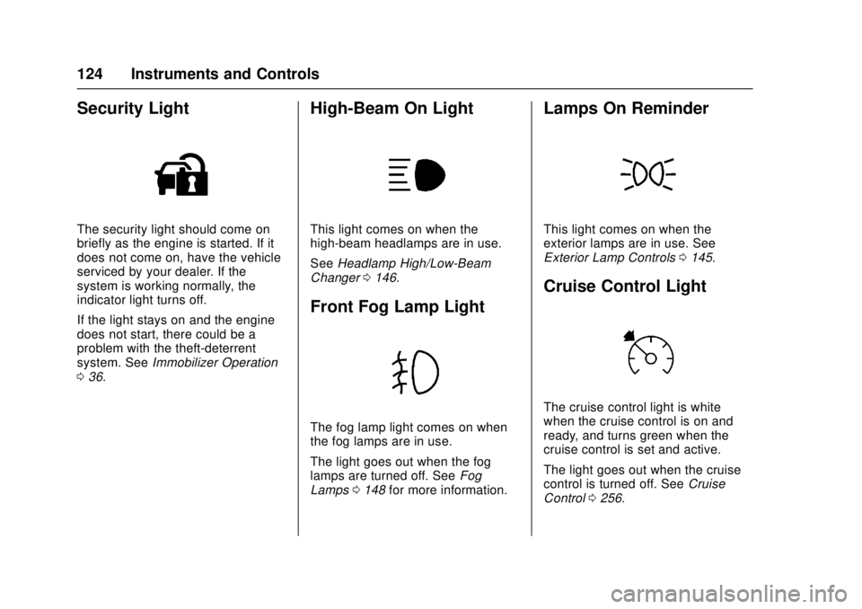 GMC CANYON 2017 User Guide GMC Canyon Owner Manual (GMNA-Localizing-U.S./Canada-10122677) -
2017 - crc - 1/20/17
124 Instruments and Controls
Security Light
The security light should come on
briefly as the engine is started. If