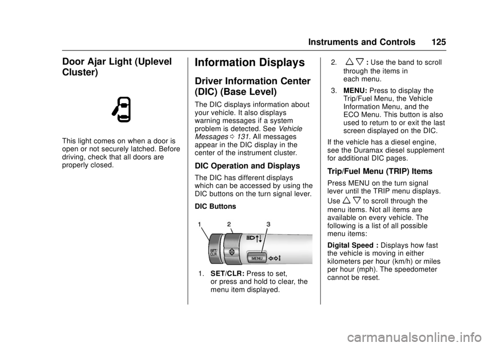 GMC CANYON 2017  Owners Manual GMC Canyon Owner Manual (GMNA-Localizing-U.S./Canada-10122677) -
2017 - crc - 1/20/17
Instruments and Controls 125
Door Ajar Light (Uplevel
Cluster)
This light comes on when a door is
open or not secu