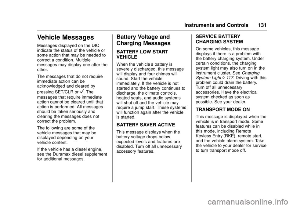 GMC CANYON 2017 Owners Manual GMC Canyon Owner Manual (GMNA-Localizing-U.S./Canada-10122677) -
2017 - crc - 1/20/17
Instruments and Controls 131
Vehicle Messages
Messages displayed on the DIC
indicate the status of the vehicle or
GMC CANYON 2017 Owners Manual GMC Canyon Owner Manual (GMNA-Localizing-U.S./Canada-10122677) -
2017 - crc - 1/20/17
Instruments and Controls 131
Vehicle Messages
Messages displayed on the DIC
indicate the status of the vehicle or