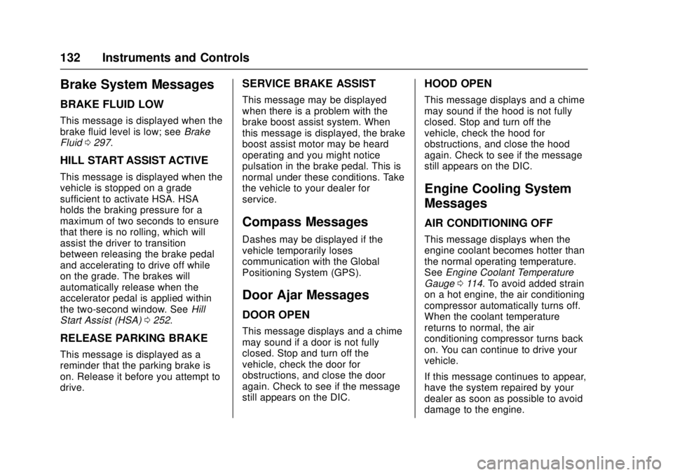 GMC CANYON 2017 Owners Guide GMC Canyon Owner Manual (GMNA-Localizing-U.S./Canada-10122677) -
2017 - crc - 1/20/17
132 Instruments and Controls
Brake System Messages
BRAKE FLUID LOW
This message is displayed when the
brake fluid 