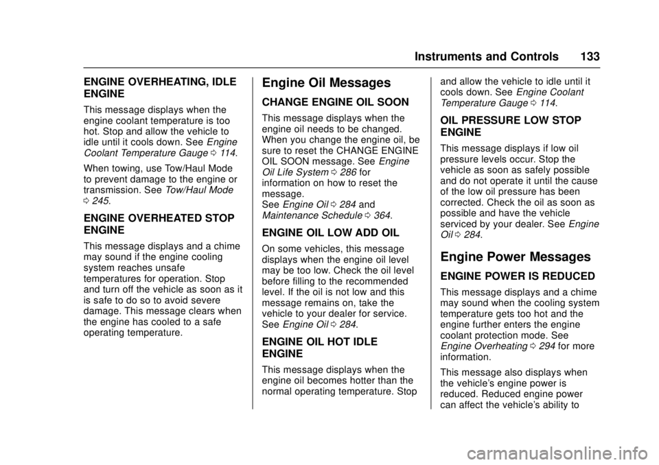 GMC CANYON 2017 Owners Manual GMC Canyon Owner Manual (GMNA-Localizing-U.S./Canada-10122677) -
2017 - crc - 1/20/17
Instruments and Controls 133
ENGINE OVERHEATING, IDLE
ENGINE
This message displays when the
engine coolant tempera GMC CANYON 2017 Owners Manual GMC Canyon Owner Manual (GMNA-Localizing-U.S./Canada-10122677) -
2017 - crc - 1/20/17
Instruments and Controls 133
ENGINE OVERHEATING, IDLE
ENGINE
This message displays when the
engine coolant tempera