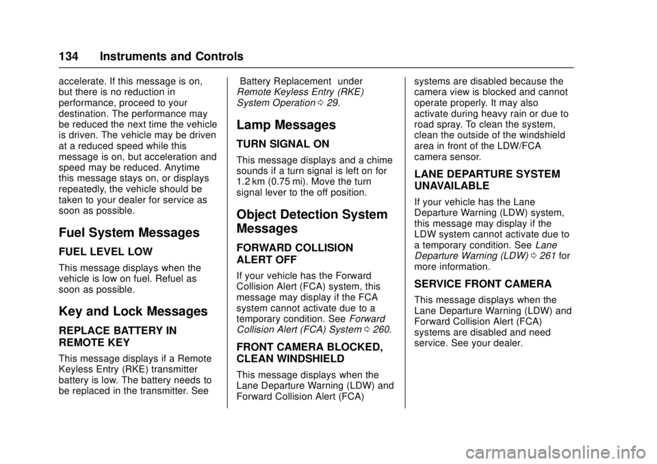 GMC CANYON 2017 Owners Manual GMC Canyon Owner Manual (GMNA-Localizing-U.S./Canada-10122677) -
2017 - crc - 1/20/17
134 Instruments and Controls
accelerate. If this message is on,
but there is no reduction in
performance, proceed GMC CANYON 2017 Owners Manual GMC Canyon Owner Manual (GMNA-Localizing-U.S./Canada-10122677) -
2017 - crc - 1/20/17
134 Instruments and Controls
accelerate. If this message is on,
but there is no reduction in
performance, proceed