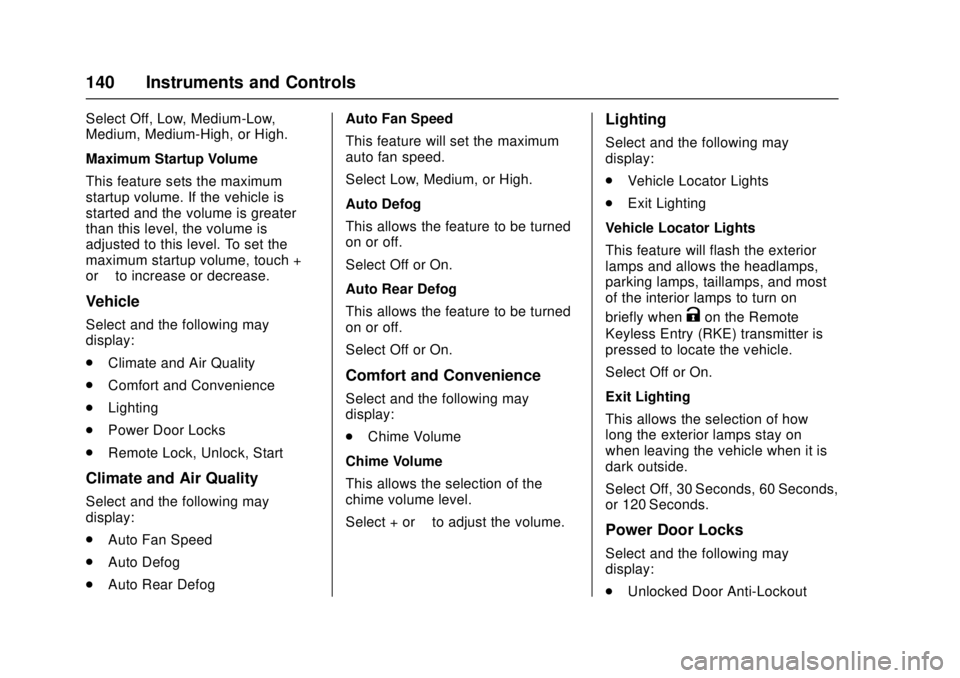 GMC CANYON 2017  Owners Manual GMC Canyon Owner Manual (GMNA-Localizing-U.S./Canada-10122677) -
2017 - crc - 1/20/17
140 Instruments and Controls
Select Off, Low, Medium-Low,
Medium, Medium-High, or High.
Maximum Startup Volume
Thi