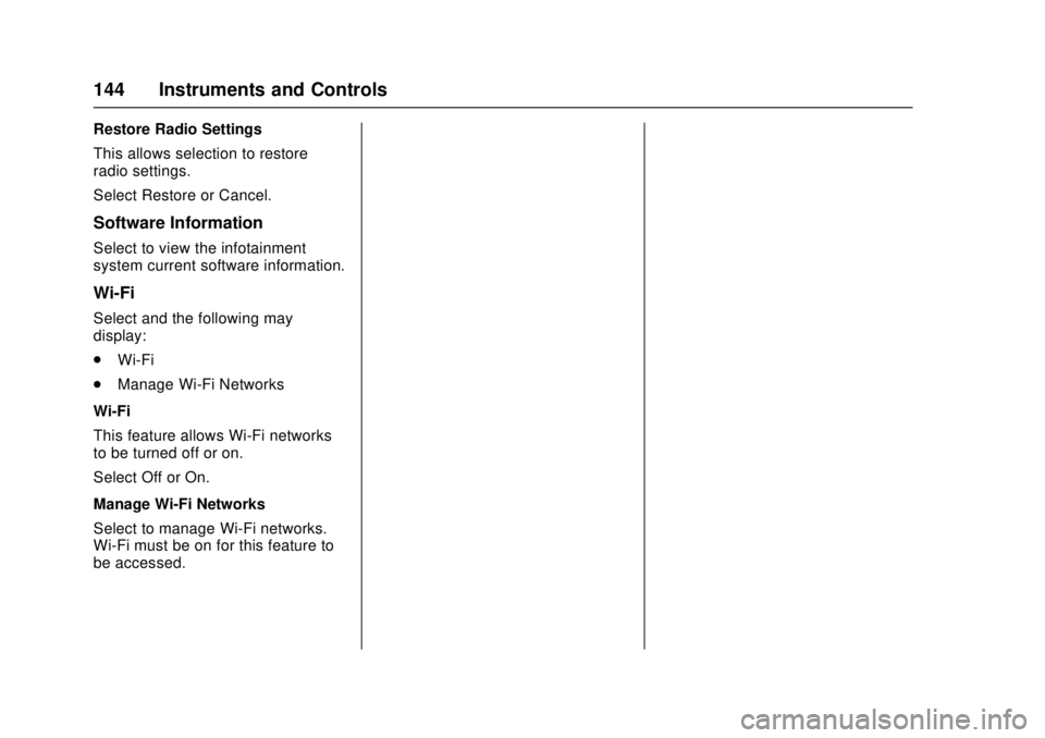 GMC CANYON 2017 Owners Manual GMC Canyon Owner Manual (GMNA-Localizing-U.S./Canada-10122677) -
2017 - crc - 1/20/17
144 Instruments and Controls
Restore Radio Settings
This allows selection to restore
radio settings.
Select Restor GMC CANYON 2017 Owners Manual GMC Canyon Owner Manual (GMNA-Localizing-U.S./Canada-10122677) -
2017 - crc - 1/20/17
144 Instruments and Controls
Restore Radio Settings
This allows selection to restore
radio settings.
Select Restor