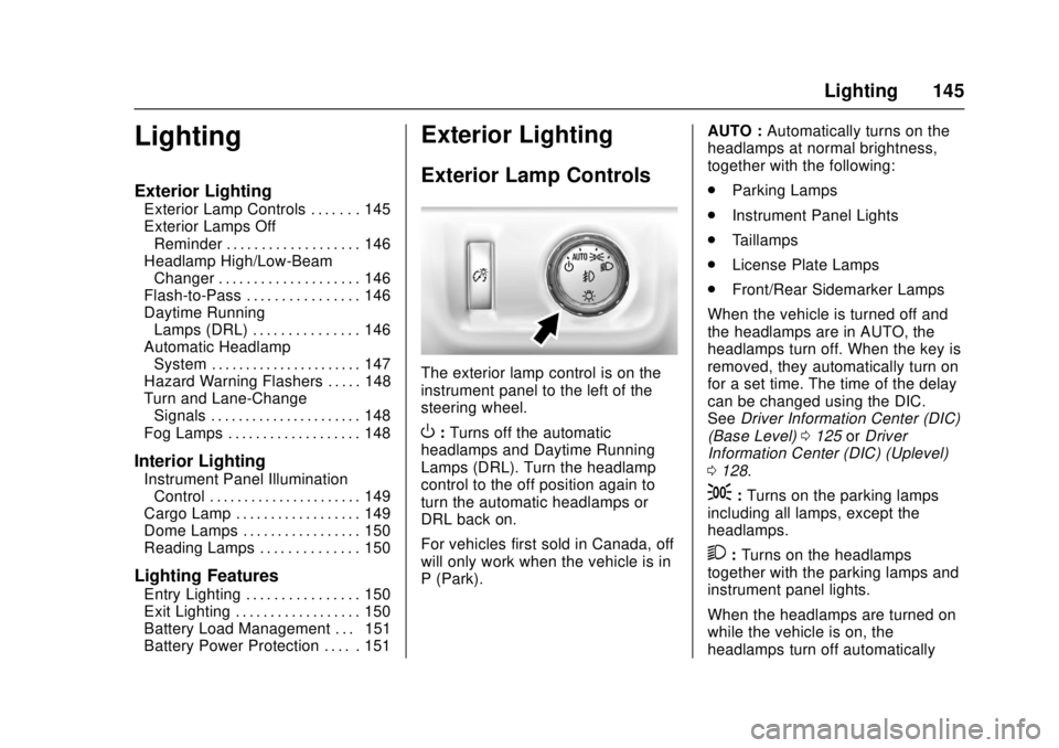 GMC CANYON 2017 Owners Manual GMC Canyon Owner Manual (GMNA-Localizing-U.S./Canada-10122677) -
2017 - crc - 1/20/17
Lighting 145
Lighting
Exterior Lighting
Exterior Lamp Controls . . . . . . . 145
Exterior Lamps OffReminder . . . GMC CANYON 2017 Owners Manual GMC Canyon Owner Manual (GMNA-Localizing-U.S./Canada-10122677) -
2017 - crc - 1/20/17
Lighting 145
Lighting
Exterior Lighting
Exterior Lamp Controls . . . . . . . 145
Exterior Lamps OffReminder . . .