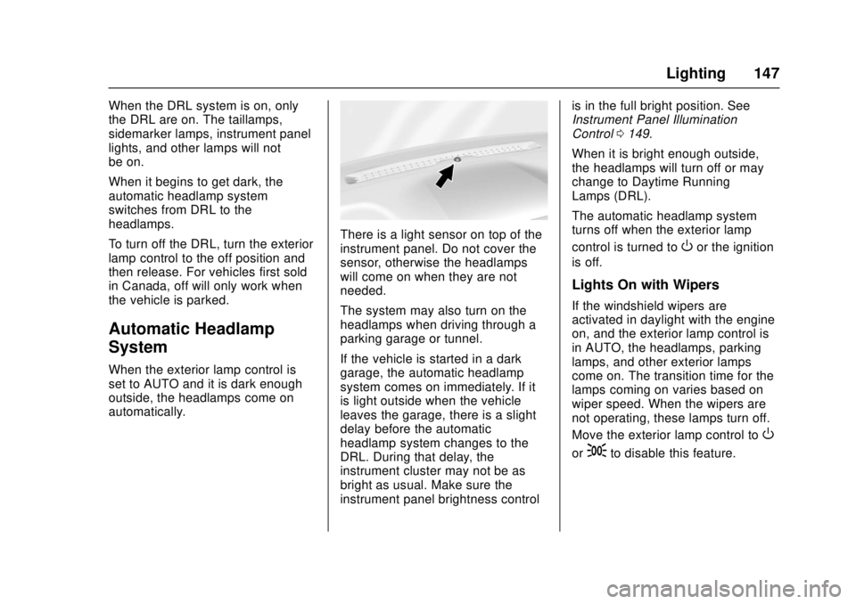GMC CANYON 2017 Owners Manual GMC Canyon Owner Manual (GMNA-Localizing-U.S./Canada-10122677) -
2017 - crc - 1/20/17
Lighting 147
When the DRL system is on, only
the DRL are on. The taillamps,
sidemarker lamps, instrument panel
lig GMC CANYON 2017 Owners Manual GMC Canyon Owner Manual (GMNA-Localizing-U.S./Canada-10122677) -
2017 - crc - 1/20/17
Lighting 147
When the DRL system is on, only
the DRL are on. The taillamps,
sidemarker lamps, instrument panel
lig