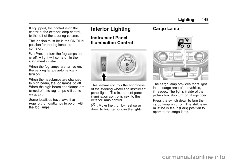 GMC CANYON 2017  Owners Manual GMC Canyon Owner Manual (GMNA-Localizing-U.S./Canada-10122677) -
2017 - crc - 1/20/17
Lighting 149
If equipped, the control is on the
center of the exterior lamp control,
to the left of the steering c