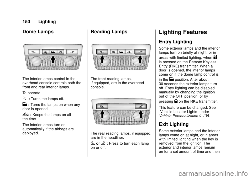 GMC CANYON 2017 User Guide GMC Canyon Owner Manual (GMNA-Localizing-U.S./Canada-10122677) -
2017 - crc - 1/20/17
150 Lighting
Dome Lamps
The interior lamps control in the
overhead console controls both the
front and rear interi