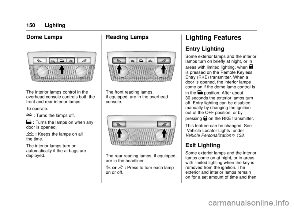 GMC CANYON 2017  Owners Manual GMC Canyon Owner Manual (GMNA-Localizing-U.S./Canada-10122677) -
2017 - crc - 1/20/17
150 Lighting
Dome Lamps
The interior lamps control in the
overhead console controls both the
front and rear interi