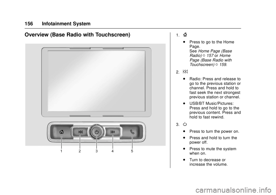 GMC CANYON 2017  Owners Manual GMC Canyon Owner Manual (GMNA-Localizing-U.S./Canada-10122677) -
2017 - crc - 1/20/17
156 Infotainment System
Overview (Base Radio with Touchscreen)1.{
.Press to go to the Home
Page.
See Home Page (Ba