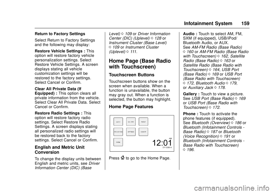GMC CANYON 2017 Owners Manual GMC Canyon Owner Manual (GMNA-Localizing-U.S./Canada-10122677) -
2017 - crc - 1/20/17
Infotainment System 159
Return to Factory Settings
Select Return to Factory Settings
and the following may display GMC CANYON 2017 Owners Manual GMC Canyon Owner Manual (GMNA-Localizing-U.S./Canada-10122677) -
2017 - crc - 1/20/17
Infotainment System 159
Return to Factory Settings
Select Return to Factory Settings
and the following may display