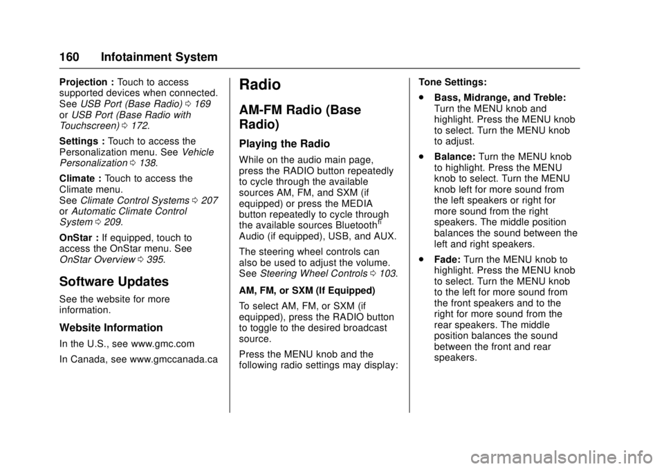 GMC CANYON 2017 User Guide GMC Canyon Owner Manual (GMNA-Localizing-U.S./Canada-10122677) -
2017 - crc - 1/20/17
160 Infotainment System
Projection :Touch to access
supported devices when connected.
See USB Port (Base Radio) 01