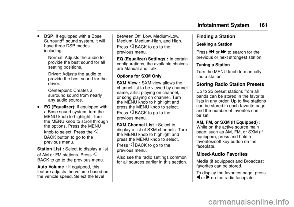 GMC CANYON 2017 Owners Manual GMC Canyon Owner Manual (GMNA-Localizing-U.S./Canada-10122677) -
2017 - crc - 1/20/17
Infotainment System 161
.DSP: If equipped with a Bose
Surround®sound system, it will
have three DSP modes
includi GMC CANYON 2017 Owners Manual GMC Canyon Owner Manual (GMNA-Localizing-U.S./Canada-10122677) -
2017 - crc - 1/20/17
Infotainment System 161
.DSP: If equipped with a Bose
Surround®sound system, it will
have three DSP modes
includi
