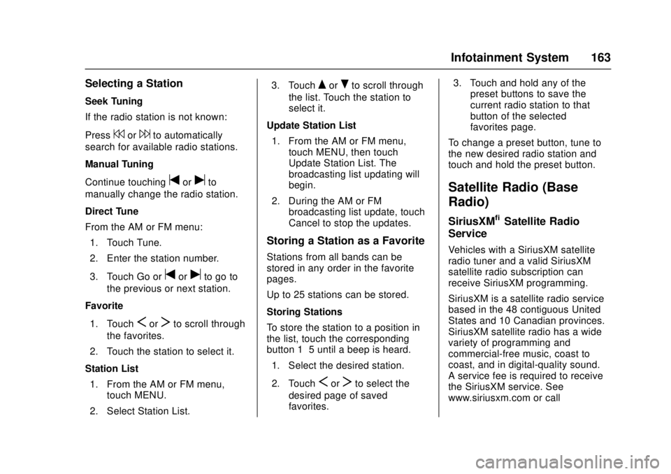 GMC CANYON 2017 Owners Manual GMC Canyon Owner Manual (GMNA-Localizing-U.S./Canada-10122677) -
2017 - crc - 1/20/17
Infotainment System 163
Selecting a Station
Seek Tuning
If the radio station is not known:
Press
7or6to automatica GMC CANYON 2017 Owners Manual GMC Canyon Owner Manual (GMNA-Localizing-U.S./Canada-10122677) -
2017 - crc - 1/20/17
Infotainment System 163
Selecting a Station
Seek Tuning
If the radio station is not known:
Press
7or6to automatica