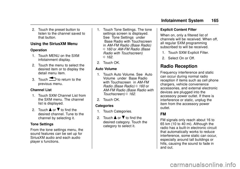 GMC CANYON 2017 User Guide GMC Canyon Owner Manual (GMNA-Localizing-U.S./Canada-10122677) -
2017 - crc - 1/20/17
Infotainment System 165
2. Touch the preset button tolisten to the channel saved to
that button.
Using the SiriusX