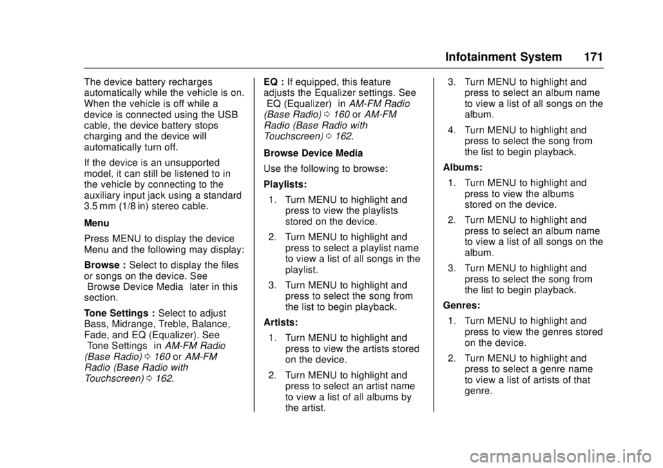 GMC CANYON 2017  Owners Manual GMC Canyon Owner Manual (GMNA-Localizing-U.S./Canada-10122677) -
2017 - crc - 1/20/17
Infotainment System 171
The device battery recharges
automatically while the vehicle is on.
When the vehicle is of