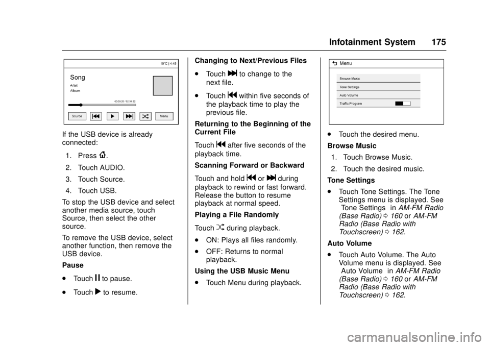 GMC CANYON 2017 User Guide GMC Canyon Owner Manual (GMNA-Localizing-U.S./Canada-10122677) -
2017 - crc - 1/20/17
Infotainment System 175
If the USB device is already
connected:1. Press
{.
2. Touch AUDIO.
3. Touch Source.
4. Tou