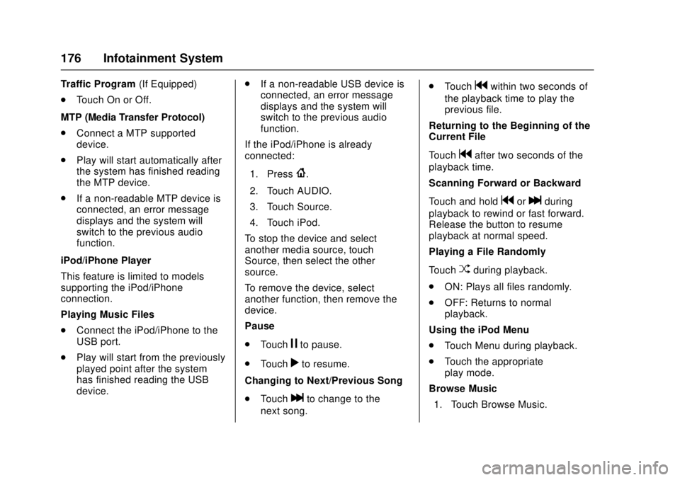 GMC CANYON 2017 User Guide GMC Canyon Owner Manual (GMNA-Localizing-U.S./Canada-10122677) -
2017 - crc - 1/20/17
176 Infotainment System
Traffic Program(If Equipped)
. Touch On or Off.
MTP (Media Transfer Protocol)
. Connect a 