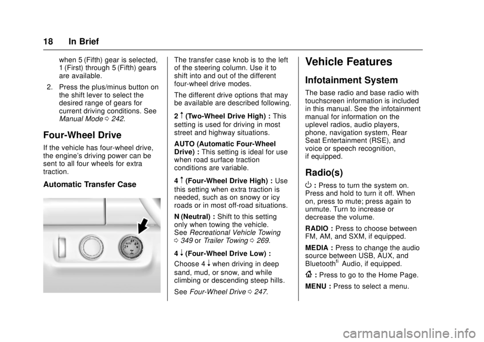 GMC CANYON 2017 Owners Manual GMC Canyon Owner Manual (GMNA-Localizing-U.S./Canada-10122677) -
2017 - crc - 1/20/17
18 In Brief
when 5 (Fifth) gear is selected,
1 (First) through 5 (Fifth) gears
are available.
2. Press the plus/mi GMC CANYON 2017 Owners Manual GMC Canyon Owner Manual (GMNA-Localizing-U.S./Canada-10122677) -
2017 - crc - 1/20/17
18 In Brief
when 5 (Fifth) gear is selected,
1 (First) through 5 (Fifth) gears
are available.
2. Press the plus/mi