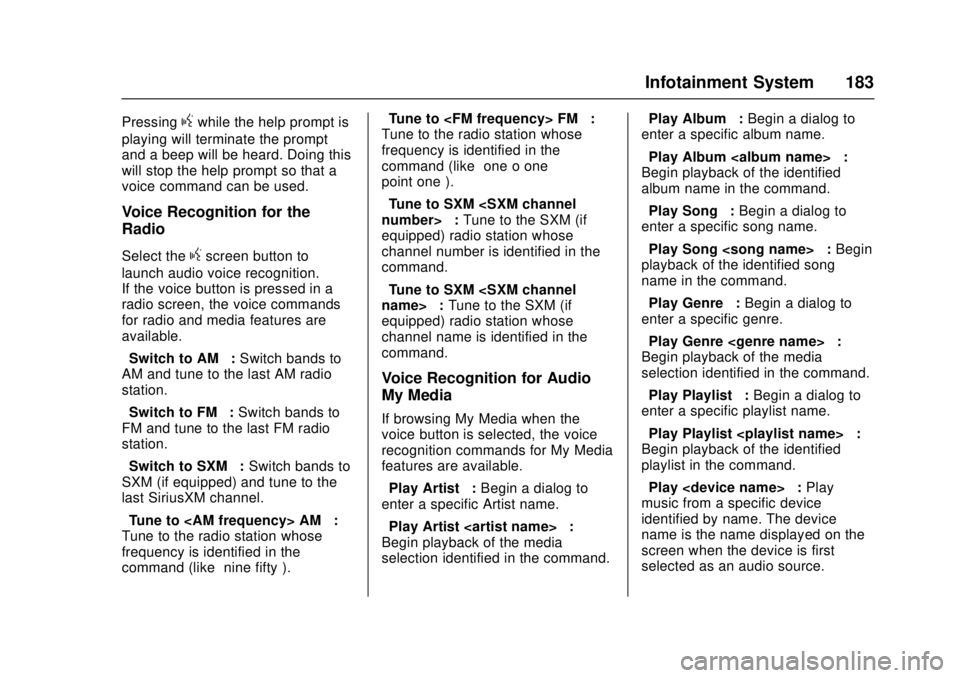 GMC CANYON 2017 Owners Manual GMC Canyon Owner Manual (GMNA-Localizing-U.S./Canada-10122677) -
2017 - crc - 1/20/17
Infotainment System 183
Pressinggwhile the help prompt is
playing will terminate the prompt
and a beep will be hea GMC CANYON 2017 Owners Manual GMC Canyon Owner Manual (GMNA-Localizing-U.S./Canada-10122677) -
2017 - crc - 1/20/17
Infotainment System 183
Pressinggwhile the help prompt is
playing will terminate the prompt
and a beep will be hea