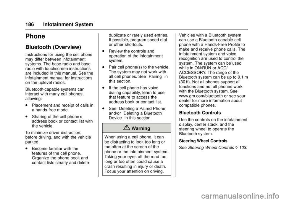 GMC CANYON 2017 Owners Guide GMC Canyon Owner Manual (GMNA-Localizing-U.S./Canada-10122677) -
2017 - crc - 1/20/17
186 Infotainment System
Phone
Bluetooth (Overview)
Instructions for using the cell phone
may differ between infota