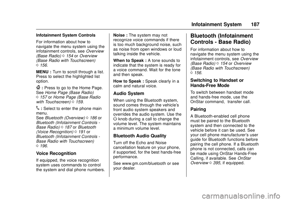 GMC CANYON 2017 Owners Manual GMC Canyon Owner Manual (GMNA-Localizing-U.S./Canada-10122677) -
2017 - crc - 1/20/17
Infotainment System 187
Infotainment System Controls
For information about how to
navigate the menu system using t GMC CANYON 2017 Owners Manual GMC Canyon Owner Manual (GMNA-Localizing-U.S./Canada-10122677) -
2017 - crc - 1/20/17
Infotainment System 187
Infotainment System Controls
For information about how to
navigate the menu system using t