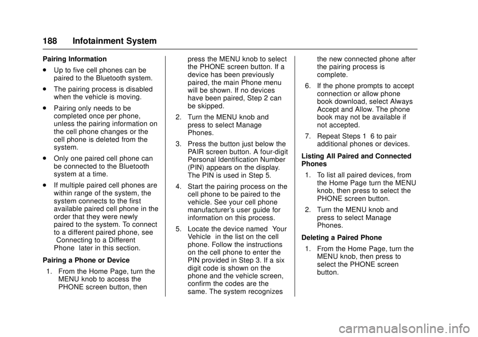 GMC CANYON 2017 Owners Manual GMC Canyon Owner Manual (GMNA-Localizing-U.S./Canada-10122677) -
2017 - crc - 1/20/17
188 Infotainment System
Pairing Information
.Up to five cell phones can be
paired to the Bluetooth system.
. The p GMC CANYON 2017 Owners Manual GMC Canyon Owner Manual (GMNA-Localizing-U.S./Canada-10122677) -
2017 - crc - 1/20/17
188 Infotainment System
Pairing Information
.Up to five cell phones can be
paired to the Bluetooth system.
. The p