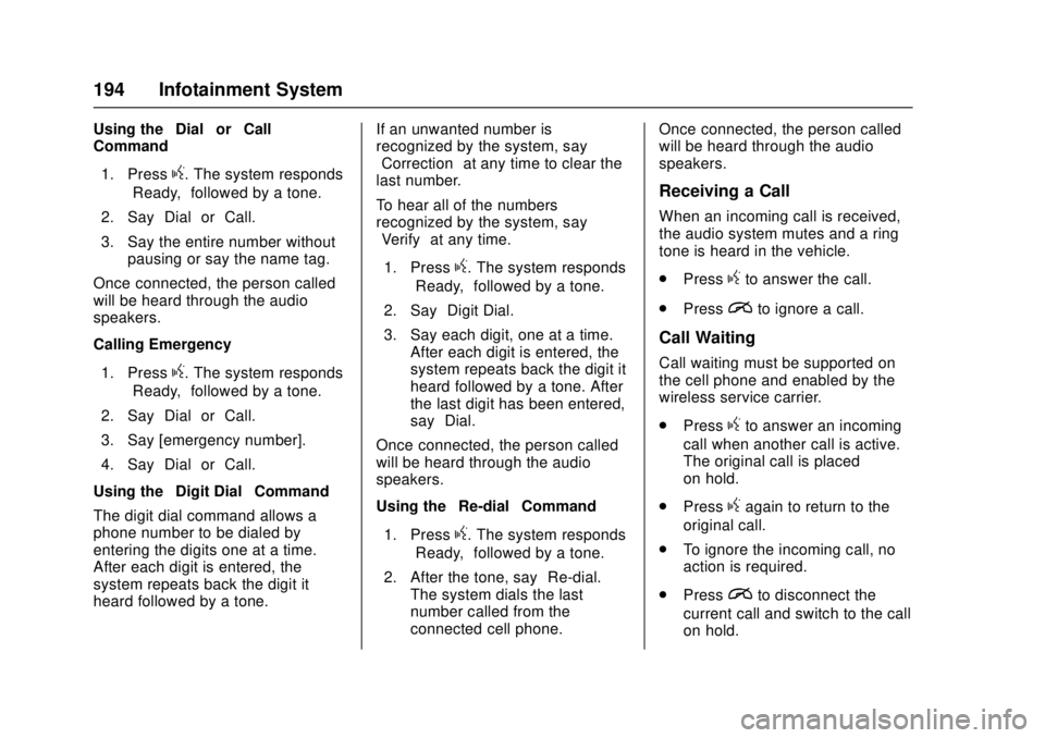 GMC CANYON 2017 Owners Guide GMC Canyon Owner Manual (GMNA-Localizing-U.S./Canada-10122677) -
2017 - crc - 1/20/17
194 Infotainment System
Using the“Dial”or“Call”
Command
1. Press
g. The system responds
“Ready,” follo