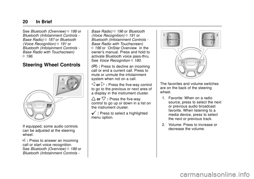 GMC CANYON 2017 Owners Guide GMC Canyon Owner Manual (GMNA-Localizing-U.S./Canada-10122677) -
2017 - crc - 1/20/17
20 In Brief
SeeBluetooth (Overview) 0186 or
Bluetooth (Infotainment Controls -
Base Radio) 0187 orBluetooth
(Voice