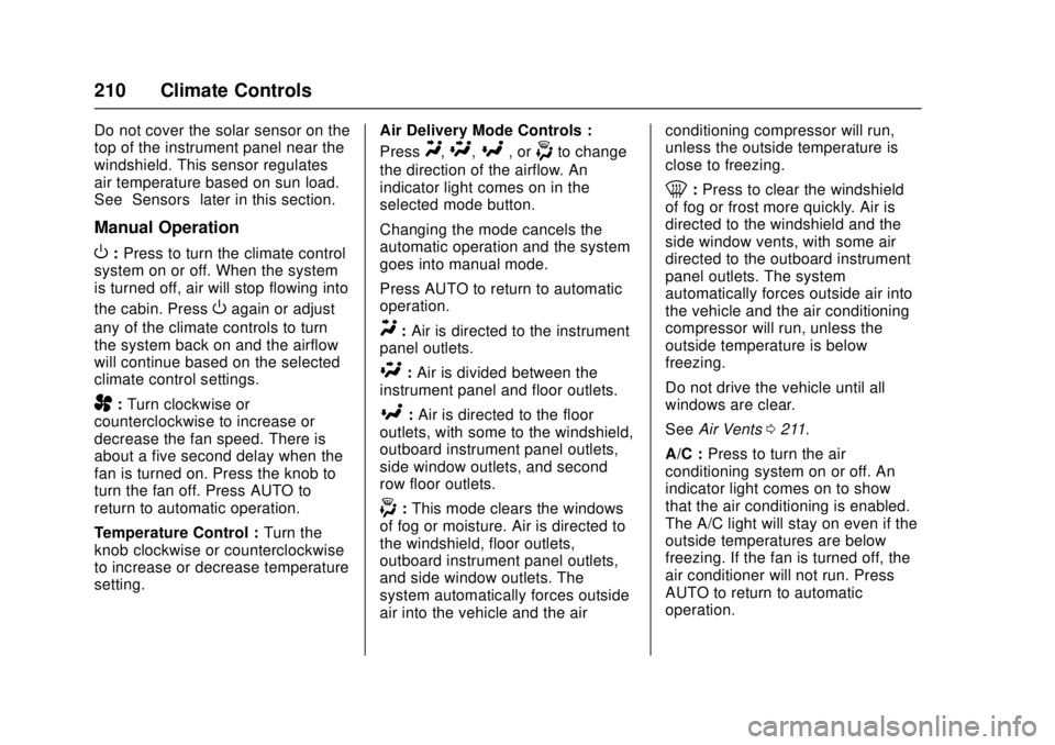 GMC CANYON 2017 Owners Manual GMC Canyon Owner Manual (GMNA-Localizing-U.S./Canada-10122677) -
2017 - crc - 1/20/17
210 Climate Controls
Do not cover the solar sensor on the
top of the instrument panel near the
windshield. This se GMC CANYON 2017 Owners Manual GMC Canyon Owner Manual (GMNA-Localizing-U.S./Canada-10122677) -
2017 - crc - 1/20/17
210 Climate Controls
Do not cover the solar sensor on the
top of the instrument panel near the
windshield. This se