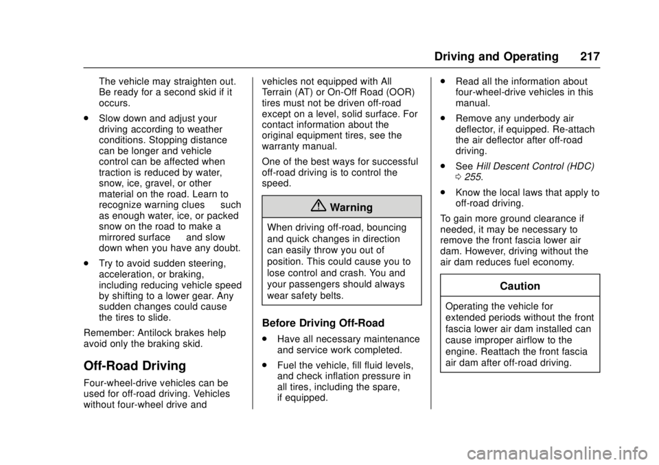 GMC CANYON 2017 Owners Guide GMC Canyon Owner Manual (GMNA-Localizing-U.S./Canada-10122677) -
2017 - crc - 1/20/17
Driving and Operating 217
The vehicle may straighten out.
Be ready for a second skid if it
occurs.
. Slow down and