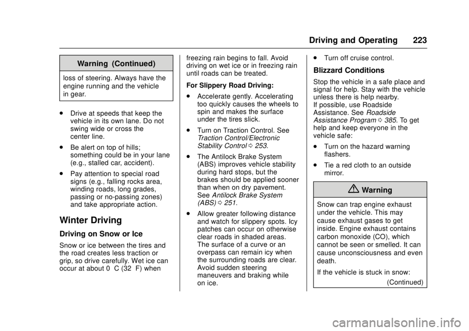 GMC CANYON 2017  Owners Manual GMC Canyon Owner Manual (GMNA-Localizing-U.S./Canada-10122677) -
2017 - crc - 1/20/17
Driving and Operating 223
Warning (Continued)
loss of steering. Always have the
engine running and the vehicle
in 