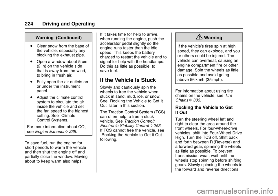 GMC CANYON 2017 User Guide GMC Canyon Owner Manual (GMNA-Localizing-U.S./Canada-10122677) -
2017 - crc - 1/20/17
224 Driving and Operating
Warning (Continued)
.Clear snow from the base of
the vehicle, especially any
blocking th