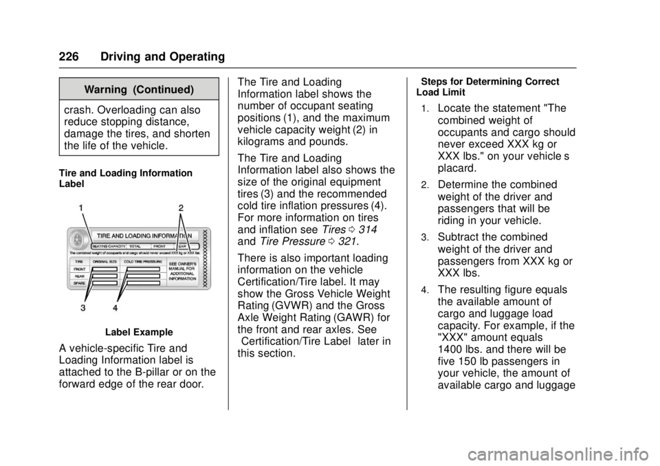 GMC CANYON 2017  Owners Manual GMC Canyon Owner Manual (GMNA-Localizing-U.S./Canada-10122677) -
2017 - crc - 1/20/17
226 Driving and Operating
Warning (Continued)
crash. Overloading can also
reduce stopping distance,
damage the tir