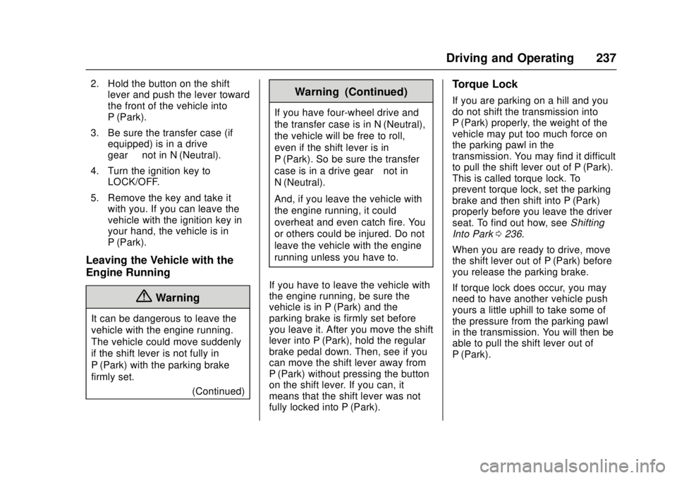 GMC CANYON 2017 Owners Guide GMC Canyon Owner Manual (GMNA-Localizing-U.S./Canada-10122677) -
2017 - crc - 1/20/17
Driving and Operating 237
2. Hold the button on the shiftlever and push the lever toward
the front of the vehicle 