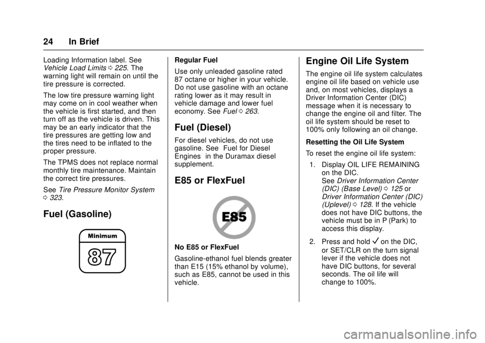 GMC CANYON 2017 Owners Manual GMC Canyon Owner Manual (GMNA-Localizing-U.S./Canada-10122677) -
2017 - crc - 1/20/17
24 In Brief
Loading Information label. See
Vehicle Load Limits0225. The
warning light will remain on until the
tir GMC CANYON 2017 Owners Manual GMC Canyon Owner Manual (GMNA-Localizing-U.S./Canada-10122677) -
2017 - crc - 1/20/17
24 In Brief
Loading Information label. See
Vehicle Load Limits0225. The
warning light will remain on until the
tir