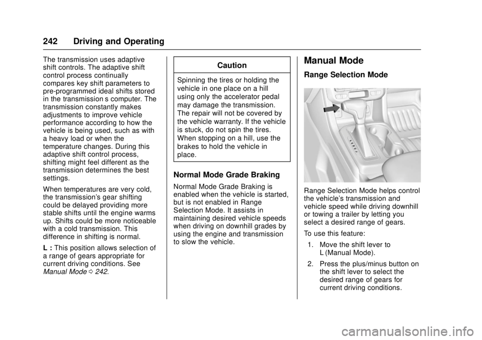 GMC CANYON 2017 Owners Guide GMC Canyon Owner Manual (GMNA-Localizing-U.S./Canada-10122677) -
2017 - crc - 1/20/17
242 Driving and Operating
The transmission uses adaptive
shift controls. The adaptive shift
control process contin