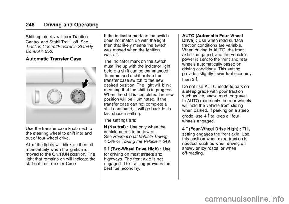 GMC CANYON 2017 User Guide GMC Canyon Owner Manual (GMNA-Localizing-U.S./Canada-10122677) -
2017 - crc - 1/20/17
248 Driving and Operating
Shifting into 4nwill turn Traction
Control and StabiliTrak®off. See
Traction Control/El