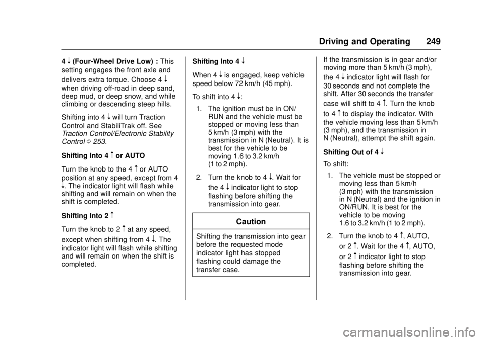 GMC CANYON 2017 Owners Manual GMC Canyon Owner Manual (GMNA-Localizing-U.S./Canada-10122677) -
2017 - crc - 1/20/17
Driving and Operating 249
4n(Four-Wheel Drive Low) :This
setting engages the front axle and
delivers extra torque. GMC CANYON 2017 Owners Manual GMC Canyon Owner Manual (GMNA-Localizing-U.S./Canada-10122677) -
2017 - crc - 1/20/17
Driving and Operating 249
4n(Four-Wheel Drive Low) :This
setting engages the front axle and
delivers extra torque.