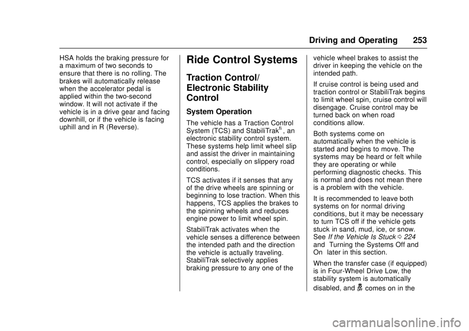 GMC CANYON 2017 Owners Manual GMC Canyon Owner Manual (GMNA-Localizing-U.S./Canada-10122677) -
2017 - crc - 1/20/17
Driving and Operating 253
HSA holds the braking pressure for
a maximum of two seconds to
ensure that there is no r GMC CANYON 2017 Owners Manual GMC Canyon Owner Manual (GMNA-Localizing-U.S./Canada-10122677) -
2017 - crc - 1/20/17
Driving and Operating 253
HSA holds the braking pressure for
a maximum of two seconds to
ensure that there is no r
