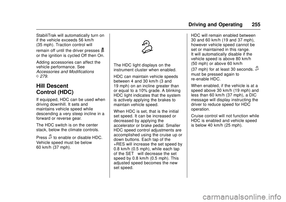 GMC CANYON 2017 Owners Manual GMC Canyon Owner Manual (GMNA-Localizing-U.S./Canada-10122677) -
2017 - crc - 1/20/17
Driving and Operating 255
StabiliTrak will automatically turn on
if the vehicle exceeds 56 km/h
(35 mph). Traction GMC CANYON 2017 Owners Manual GMC Canyon Owner Manual (GMNA-Localizing-U.S./Canada-10122677) -
2017 - crc - 1/20/17
Driving and Operating 255
StabiliTrak will automatically turn on
if the vehicle exceeds 56 km/h
(35 mph). Traction
