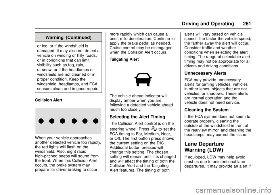 GMC CANYON 2017  Owners Manual GMC Canyon Owner Manual (GMNA-Localizing-U.S./Canada-10122677) -
2017 - crc - 1/20/17
Driving and Operating 261
Warning (Continued)
or ice, or if the windshield is
damaged. It may also not detect a
ve