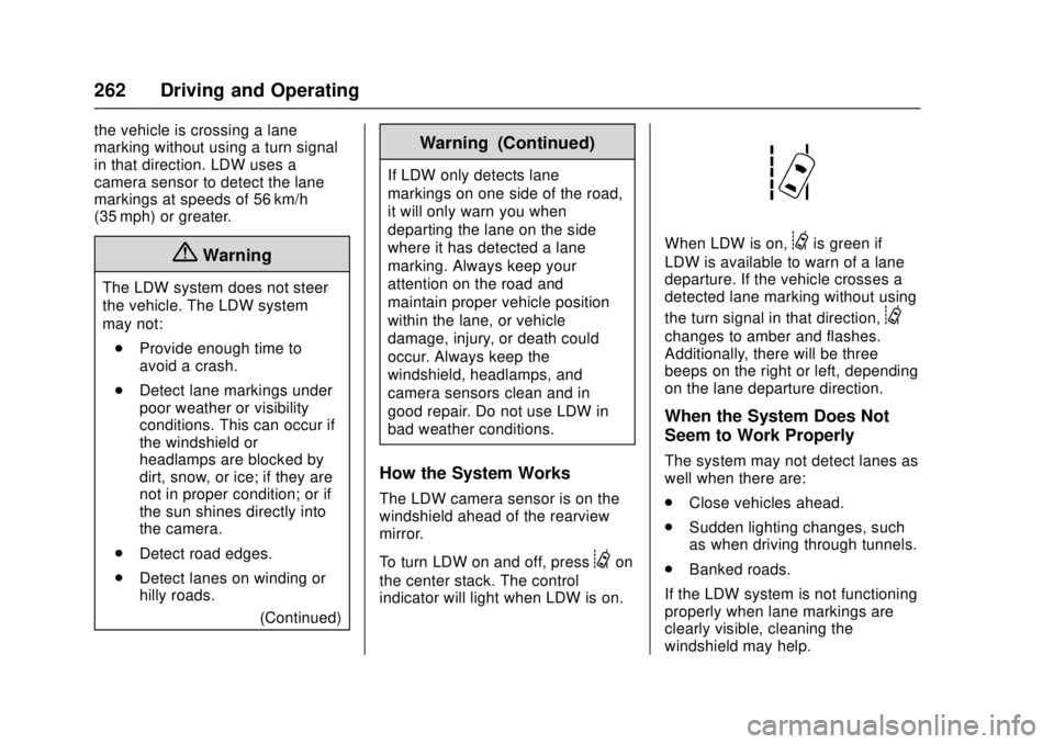 GMC CANYON 2017 Owners Manual GMC Canyon Owner Manual (GMNA-Localizing-U.S./Canada-10122677) -
2017 - crc - 1/20/17
262 Driving and Operating
the vehicle is crossing a lane
marking without using a turn signal
in that direction. LD GMC CANYON 2017 Owners Manual GMC Canyon Owner Manual (GMNA-Localizing-U.S./Canada-10122677) -
2017 - crc - 1/20/17
262 Driving and Operating
the vehicle is crossing a lane
marking without using a turn signal
in that direction. LD